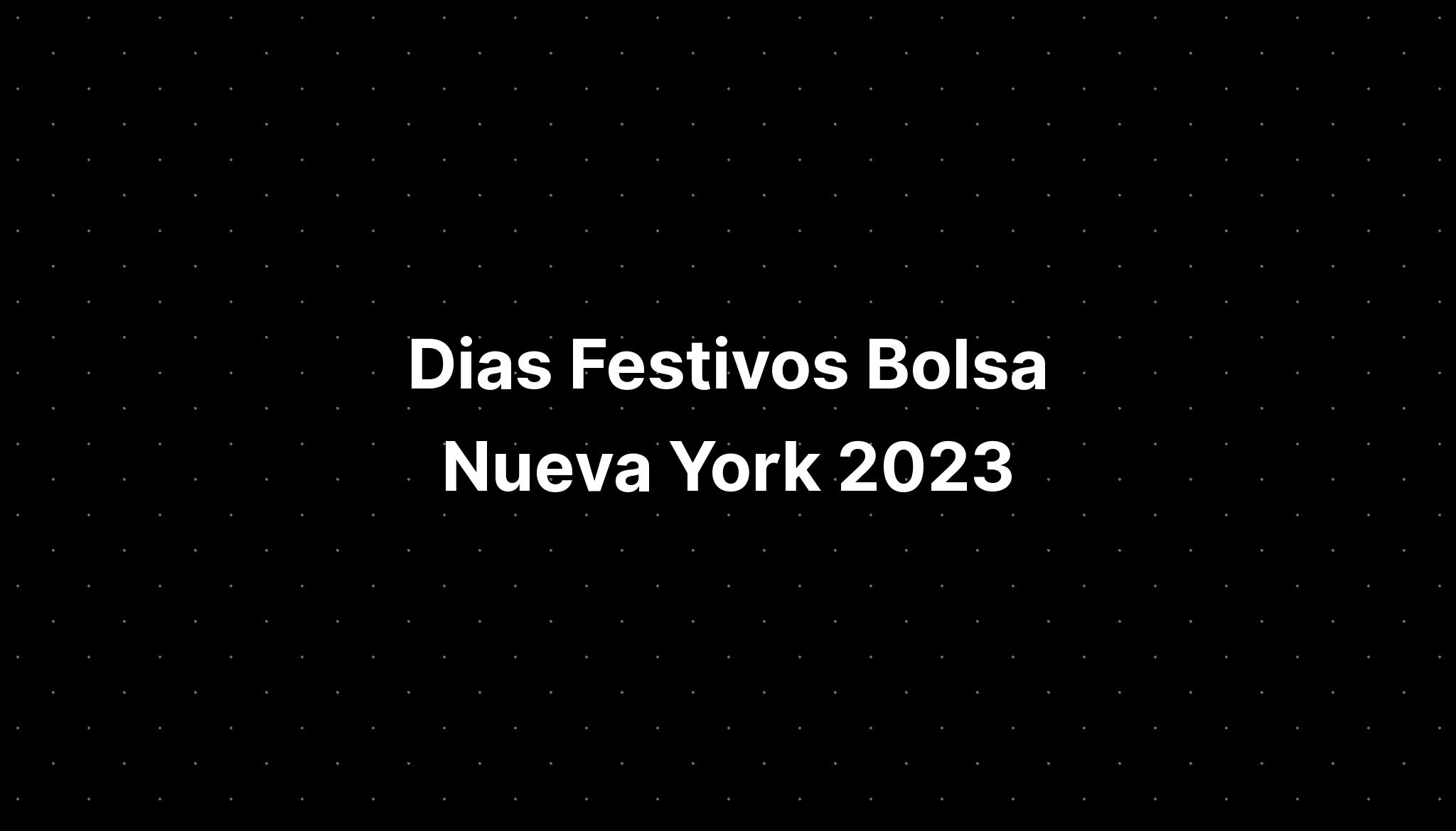 Dias Festivos Bolsa Nueva York 2023 IMAGESEE